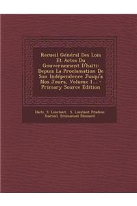 Recueil General Des Lois Et Actes Du Gouvernement d'Haiti