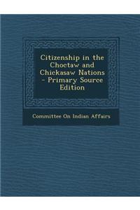 Citizenship in the Choctaw and Chickasaw Nations - Primary Source Edition