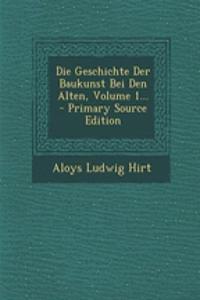 Die Geschichte Der Baukunst Bei Den Alten, Volume 1...