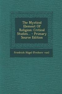 The Mystical Element of Religion: Critical Studies...