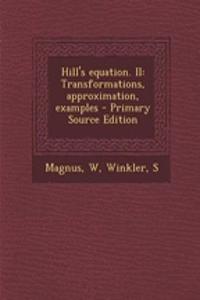 Hill's Equation. II: Transformations, Approximation, Examples