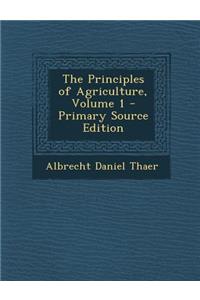 The Principles of Agriculture, Volume 1