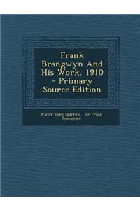 Frank Brangwyn and His Work. 1910 - Primary Source Edition