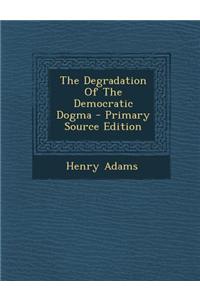 The Degradation of the Democratic Dogma