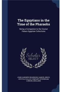 The Egyptians in the Time of the Pharaohs