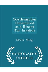 Southampton Considered as a Resort for Invalids - Scholar's Choice Edition