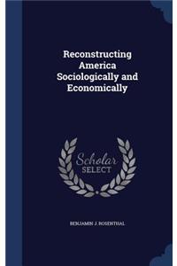 Reconstructing America Sociologically and Economically