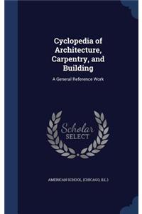 Cyclopedia of Architecture, Carpentry, and Building