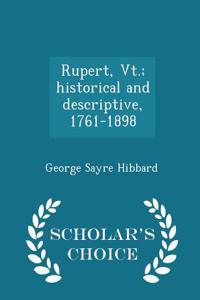 Rupert, VT.; Historical and Descriptive, 1761-1898 - Scholar's Choice Edition