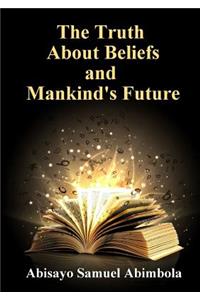 The Truth About Beliefs and Mankind's Future