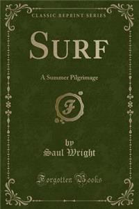 Surf: A Summer Pilgrimage (Classic Reprint)