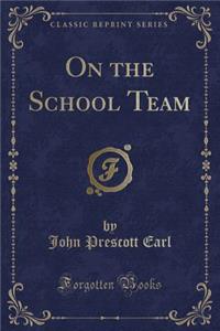 On the School Team (Classic Reprint)