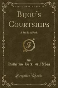 Bijou's Courtships: A Study in Pink (Classic Reprint)