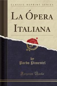 La Ã?pera Italiana (Classic Reprint)