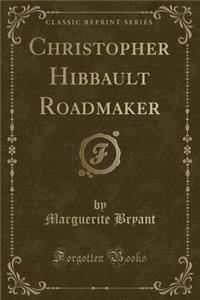 Christopher Hibbault Roadmaker (Classic Reprint)