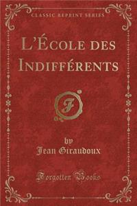 L'École Des Indifférents (Classic Reprint)