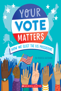 Your Vote Matters: How We Elect the Us President