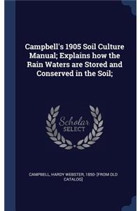 Campbell's 1905 Soil Culture Manual; Explains how the Rain Waters are Stored and Conserved in the Soil;
