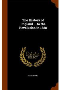 History of England ... to the Revolution in 1688