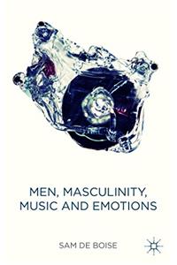Men, Masculinity, Music and Emotions