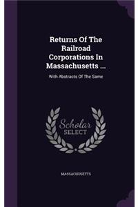 Returns Of The Railroad Corporations In Massachusetts ...