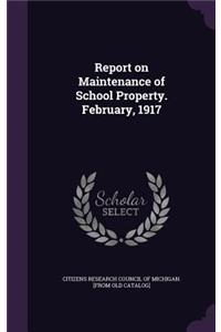 Report on Maintenance of School Property. February, 1917