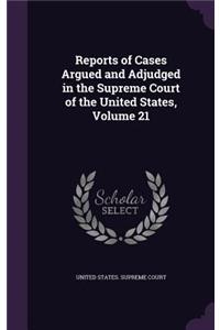 Reports of Cases Argued and Adjudged in the Supreme Court of the United States, Volume 21