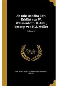 AB Urbe Condita Libri. Erklart Von W. Weissenborn. 8. Aufl., Besorgt Von H.J. Muller; Volumen 8