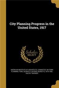 City Planning Progress in the United States, 1917