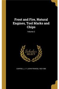 Frost and Fire, Natural Engines, Tool Marks and Chips; Volume 2