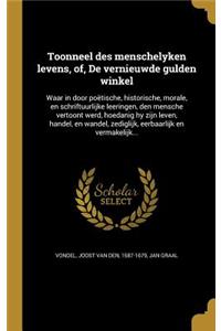 Toonneel Des Menschelyken Levens, Of, de Vernieuwde Gulden Winkel