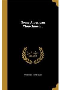 Some American Churchmen ..