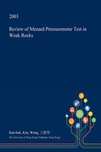 Review of Menard Pressuremeter Test in Weak Rocks