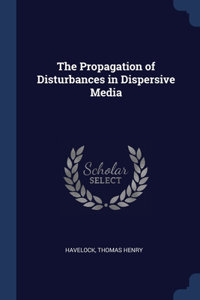 The Propagation of Disturbances in Dispersive Media