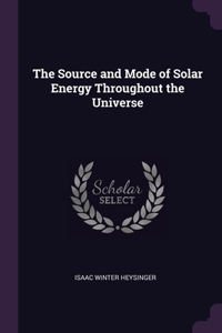 The Source and Mode of Solar Energy Throughout the Universe