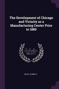 Development of Chicago and Vicinity as a Manufacturing Center Prior to 1880