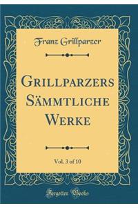 Grillparzers Sï¿½mmtliche Werke, Vol. 3 of 10 (Classic Reprint)