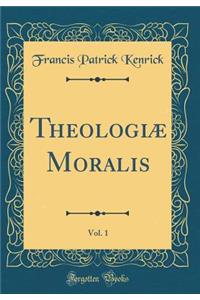 Theologiæ Moralis, Vol. 1 (Classic Reprint)
