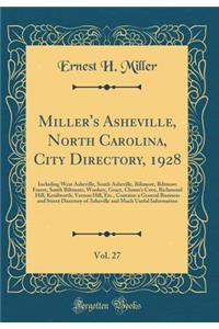 Miller's Asheville, North Carolina, City Directory, 1928, Vol. 27: Including West Asheville, South Asheville, Biltmore, Biltmore Forest, South Biltmore, Woolsey, Grace, Chunn's Cove, Richmond Hill, Kenilworth, Vernon Hill, Etc., Contains a General