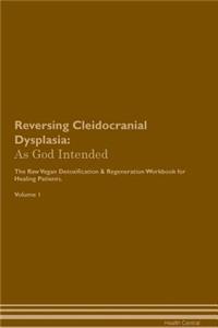 Reversing Cleidocranial Dysplasia: As God Intended the Raw Vegan Plant-Based Detoxification & Regeneration Workbook for Healing Patients. Volume 1