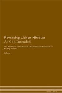 Reversing Lichen Nitidus: As God Intended the Raw Vegan Plant-Based Detoxification & Regeneration Workbook for Healing Patients. Volume 1