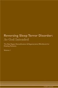 Reversing Sleep Terror Disorder: As God Intended the Raw Vegan Plant-Based Detoxification & Regeneration Workbook for Healing Patients. Volume 1