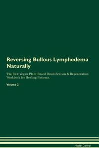 Reversing Bullous Lymphedema Naturally the Raw Vegan Plant-Based Detoxification & Regeneration Workbook for Healing Patients. Volume 2