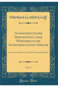 Althochdeutscher Sprachschatz, Oder WÃ¶rterbuch Der Althochdeutschen Sprache, Vol. 2: Die Mit Den Liquiden L, R, M Und N Anlautenden WÃ¶rter (Classic Reprint)