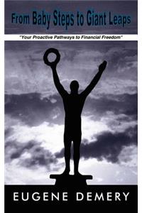 From Baby Steps to Giant Leaps: "Your Proactive Pathways to Financial Freedom"