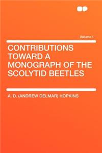 Contributions Toward a Monograph of the Scolytid Beetles Volume 1