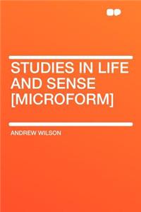 Studies in Life and Sense [microform]
