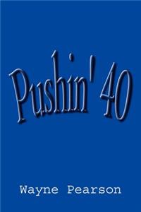 Pushin' 40