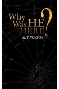 Why Was He Here?
