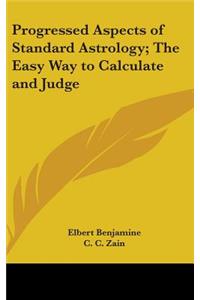 Progressed Aspects of Standard Astrology; The Easy Way to Calculate and Judge